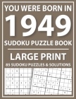 Large Print Sudoku Puzzle Book: You Were Born In 1949: A Special Easy To Read Sudoku Puzzles For Adults Large Print (Easy to Read Sudoku Puzzles for S Cover Image