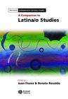 A Companion to Latina/O Studies (Blackwell Companions in Cultural Studies #14) By Juan Flores (Editor), Renato Rosaldo (Editor) Cover Image