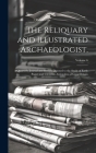 The Reliquary and Illustrated Archaeologist,: A Quarterly Journal and Review Devoted to the Study of Early Pagan and Christian Antiquities of Great Br Cover Image