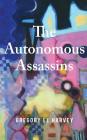 The Autonomous Assassins By Gregory El Harvey Cover Image