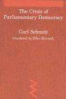 The Crisis of Parliamentary Democracy (Studies in Contemporary German Social Thought) By Carl Schmitt, Ellen Kennedy (Translated by) Cover Image