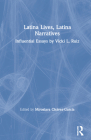Latina Lives, Latina Narratives: Influential Essays by Vicki L. Ruiz By Miroslava Chávez-García (Editor) Cover Image