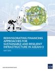 Reinvigorating Financing Approaches for Sustainable and Resilient Infrastructure in ASEAN+3 By Asian Development Bank Cover Image