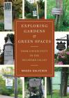 Exploring Gardens & Green Spaces: From Connecticut to the Delaware Valley By Magda Salvesen Cover Image