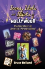 Icons, Idols and Idiots of Hollywood - My Adventures in America's First Boy Band By Bruce Belland Cover Image