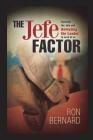 THE Jefe FACTOR: Exposing the Jefe and revealing the Leader in each of us By Ron Bernard Cover Image