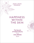 Happiness Within the Skin: The Secrets of Holistic Beauty by the Founder of Cinq Mondes Spas By Jean-Louis Poiroux Cover Image