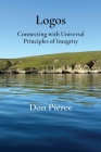 Logos: Connecting with Universal Principles of Integrity By Don Pierce Cover Image