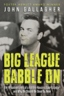 Big League Babble on: The Misadventures of a Rabble-Rousing Sportscaster and Why He Should Be Dead by Now Cover Image
