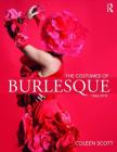 The Costumes of Burlesque: 1866-2018 By Coleen Scott Cover Image