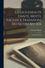 La leggenda di Dante, motti, facezie e tradizioni dei secoli xiv-xix; con introduzione By Giovanni Papini Cover Image