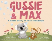 Gussie & Max: A Sweet Story of First Friendships By Deirdre Sullivan, Lisa M. Griffin (Illustrator) Cover Image