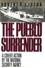 The Pueblo Surrender: A Covert Action by the National Security Agency By Robert A. Liston Cover Image