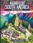 Magnificent South America: A Mindfulness Coloring Book: Explore Enchanting Landscapes, Fabulous Natural Vistas, and World-Famous Attractions in t By Leo Lexicon Cover Image