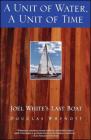 A Unit of Water, A Unit of Time: Joel White's Last Boat By Douglas Whynott Cover Image