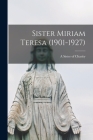 Sister Miriam Teresa (1901-1927) By A Sister of Charity (Created by) Cover Image