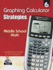 Graphing Calculator Strategies: Middle School Math (Texas Instruments Graphic Calculator Strategies) Cover Image