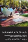 Survivor Memorials: Remembering Trauma and Loss in Contemporary Australia (UWAP Scholarly ) By Alison Atkinson-Phillips Cover Image