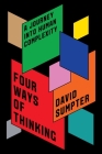 Four Ways of Thinking: A Journey into Human Complexity By David Sumpter Cover Image