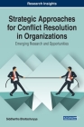Strategic Approaches for Conflict Resolution in Organizations: Emerging Research and Opportunities Cover Image