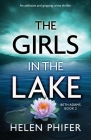 The Girls in the Lake: An addictive and gripping crime thriller By Helen Phifer Cover Image