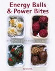 Energy Balls & Power Bites: All-Natural Snacks for Healthy Energy Boosts By Sara Lewis Cover Image