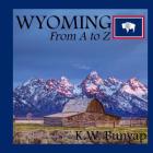 Wyoming from A to Z By K. W. Bunyap Cover Image