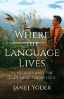 Where the Language Lives: VI Hilbert and the Gift of Lushootseed By Janet Yoder Cover Image