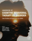 Handbook of Cognitive Behavioral Therapy by Disorder: Case Studies and Application for Adults By Colin R. Martin (Editor), Vinood B. Patel (Editor), Victor R. Preedy (Editor) Cover Image