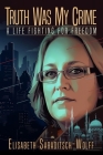 Truth Was My Crime: A Life Fighting for Freedom By Elisabeth Sabaditsch-Wolff Cover Image