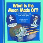 What Is the Moon Made Of?: And Other Questions Kids Have about Space (Kids' Questions) By Donna H. Bowman, Peter Lubach (Illustrator) Cover Image