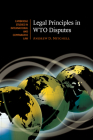 Legal Principles in WTO Disputes (Cambridge Studies in International and Comparative Law #61) By Andrew D. Mitchell Cover Image