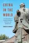 China in the World: An Anthropology of Confucius Institutes, Soft Power, and Globalization By Jennifer Hubbert Cover Image