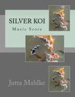 The Silver Koi: Music Score By Jutta J. Mahlke M. a. Cover Image