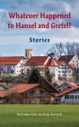 Whatever Happened to Hansel and Gretel?: Twenty-four Possible Sequels Cover Image