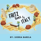 Fritz Goes To Italy By Sierra Victoria Barela Cover Image