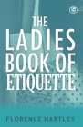 The Ladies Book of Etiquette and Manual of Politeness By Florence Hartley Cover Image