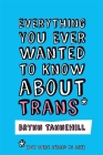 Everything You Ever Wanted to Know about Trans (But Were Afraid to Ask) Cover Image