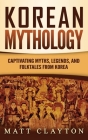 Korean Mythology: Captivating Myths, Legends, and Folktales from Korea Cover Image