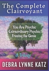 The Complete Clairvoyant: A Trilogy: You Are Psychic; Extraordinary Psychic & Freeing the Genie Within Cover Image