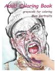 Adult Coloring Book: Grayscale for Coloring. Men Portraits. By Nataliia Shyshova Cover Image