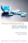 Misunderstanding Stories: Toward a Postcolonial Pastoral Theology By Melinda A. McGarrah Sharp Cover Image