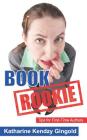 Book Rookie: Tips for First-Time Authors By Katharine Kendzy Gingold Cover Image