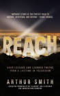 Reach: Hard Lessons and Learned Truths from a Lifetime in Television By Arthur Smith Cover Image