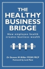 The Healthy Business Bridge: How employee health creates business wealth By Doreen M. Miller Ffom Frcp Cover Image