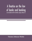 A treatise on the law of banks and banking, by the editorial staff of the Michie company (Volume II) Cover Image