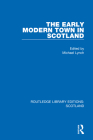 The Early Modern Town in Scotland By Michael Lynch (Editor) Cover Image