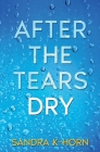 After the Tears Dry By Sandra K-Horn Cover Image
