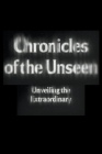 Chronicles of the Unseen: Unveiling the Extraordinary Cover Image