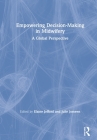 Empowering Decision-Making in Midwifery: A Global Perspective By Elaine Jefford (Editor), Julie Jomeen (Editor) Cover Image